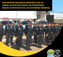 FENASPPEN inscreve proposta de Lei Geral da PolÃ­cia Penal no programa Brasil Participativo, do governo federal