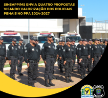 SINSAPP/MS envia quatro propostas visando valorizaÃ§Ã£o dos Policiais Penais no PPA 2024-2027