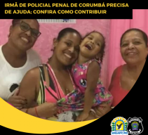 IrmÃ£ de Policial Penal de CorumbÃ¡ precisa de ajuda; confira como contribuir