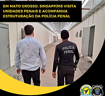 Em Mato Grosso, SINSAPP/MS visita unidades penais e acompanha estruturaÃ§Ã£o da PolÃ­cia Penal