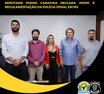 Deputado Pedro Caravina declara apoio Ã  regulamentaÃ§Ã£o da PolÃ­cia Penal em MS