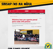 SINSAPP/MS na MÃ­dia: MÃ¡xima tem um agente penal para cada 240 presos