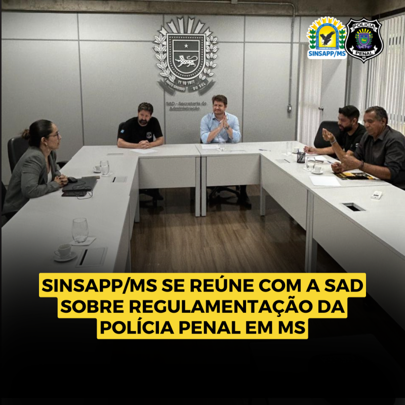 SINSAPP/MS segue em negociação com a SAD sobre Regulamentação da Polícia Penal em MS